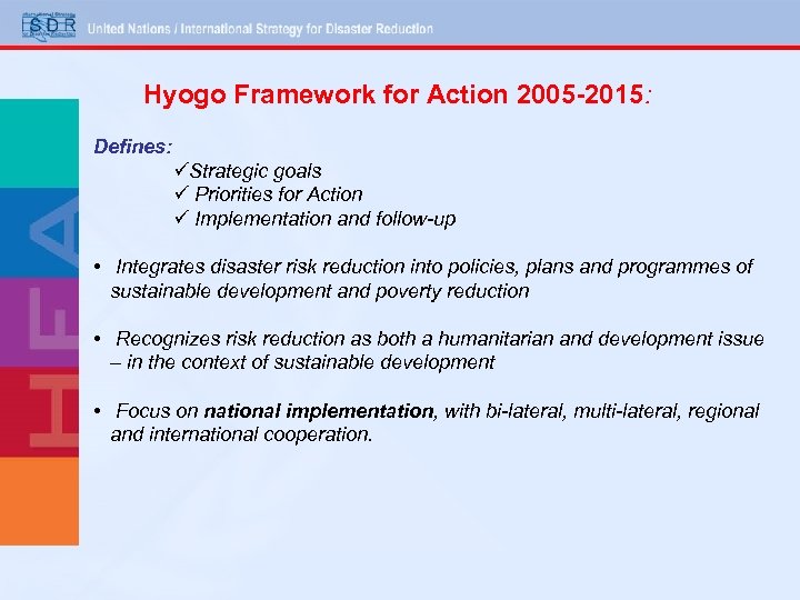 Hyogo Framework for Action 2005 -2015: Defines: üStrategic goals ü Priorities for Action ü