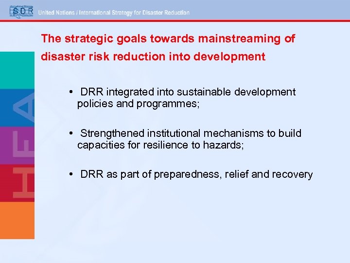 The strategic goals towards mainstreaming of disaster risk reduction into development • DRR integrated