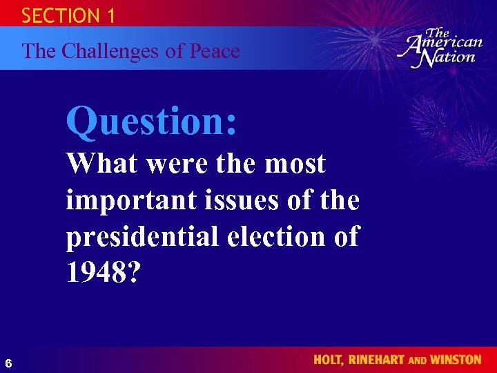 HOLT SECTION 1 The American Nation The Challenges of Peace Question: What were the