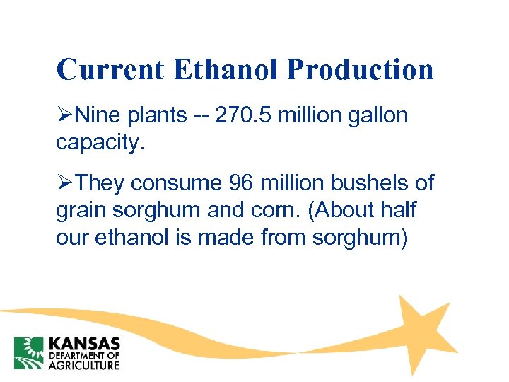 Current Ethanol Production ØNine plants -- 270. 5 million gallon capacity. ØThey consume 96