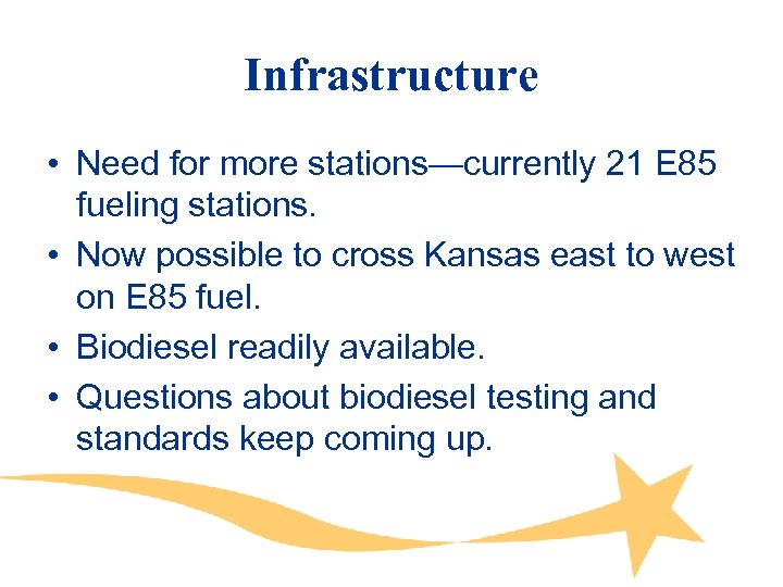 Infrastructure • Need for more stations—currently 21 E 85 fueling stations. • Now possible