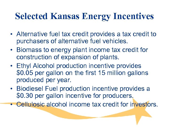 Selected Kansas Energy Incentives • Alternative fuel tax credit provides a tax credit to