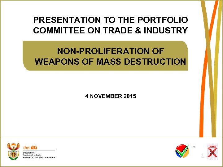 PRESENTATION TO THE PORTFOLIO COMMITTEE ON TRADE & INDUSTRY NON-PROLIFERATION OF WEAPONS OF MASS