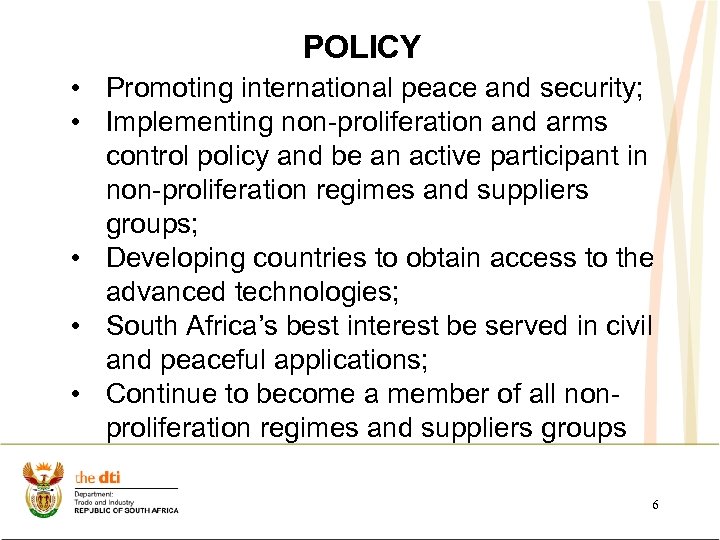POLICY • Promoting international peace and security; • Implementing non-proliferation and arms control policy