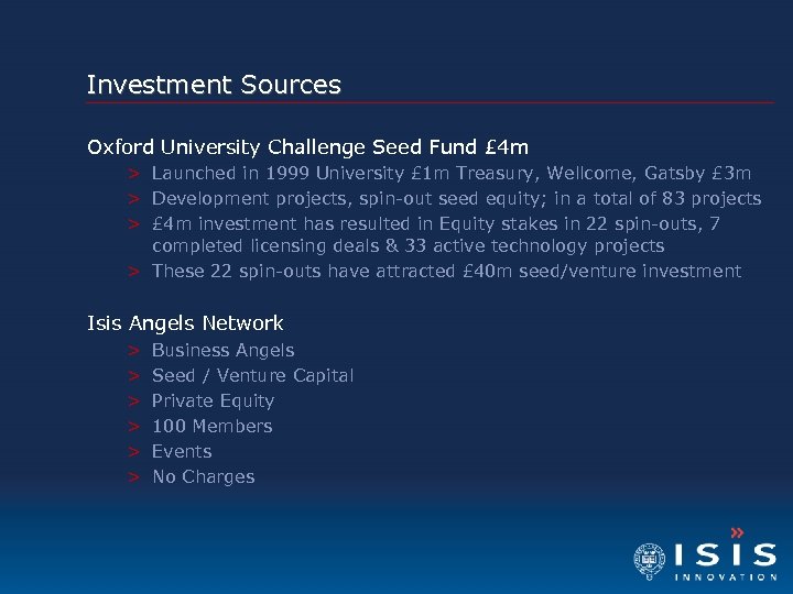 Investment Sources Oxford University Challenge Seed Fund £ 4 m > Launched in 1999