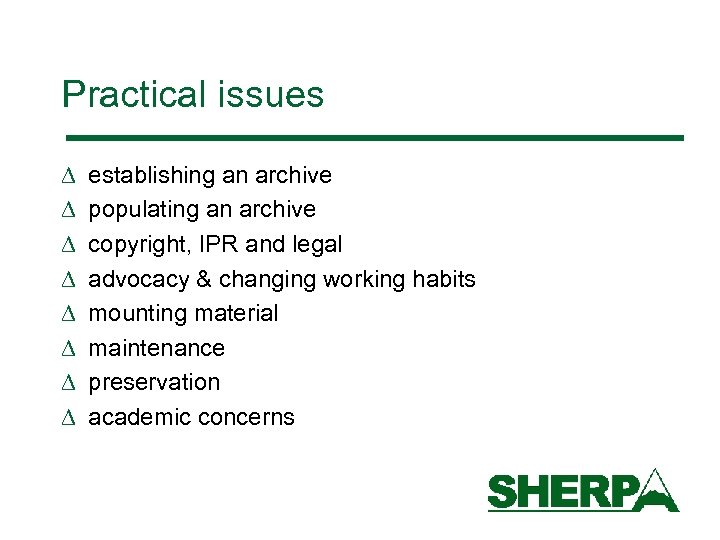 Practical issues D D D D establishing an archive populating an archive copyright, IPR