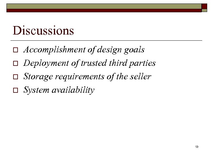 Discussions o o Accomplishment of design goals Deployment of trusted third parties Storage requirements
