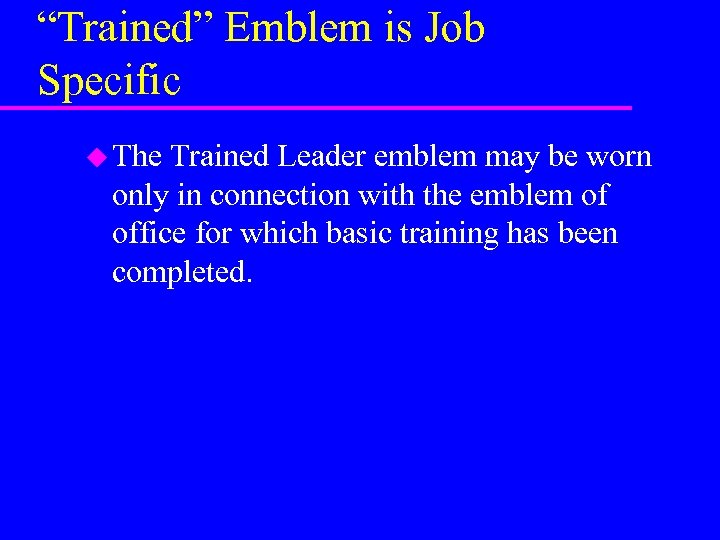 “Trained” Emblem is Job Specific u The Trained Leader emblem may be worn only