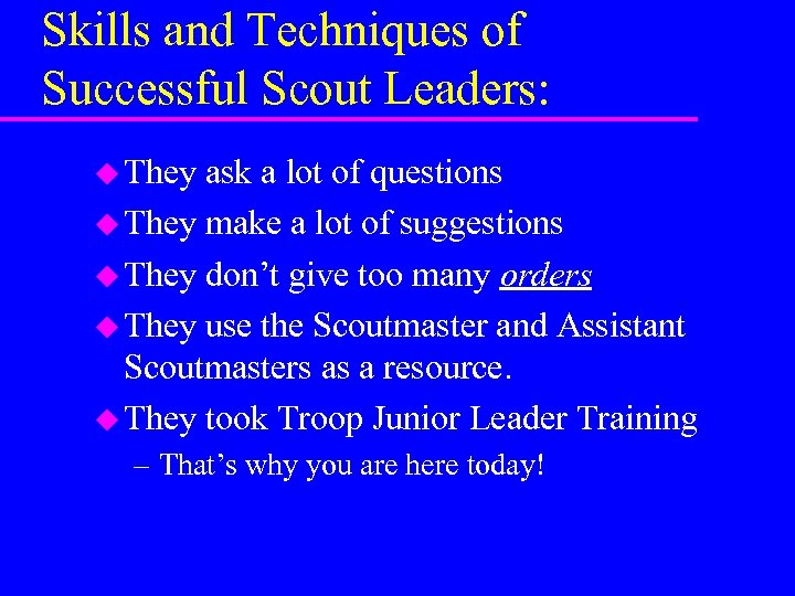 Skills and Techniques of Successful Scout Leaders: u They ask a lot of questions