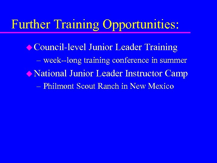 Further Training Opportunities: u Council-level Junior Leader Training – week--long training conference in summer
