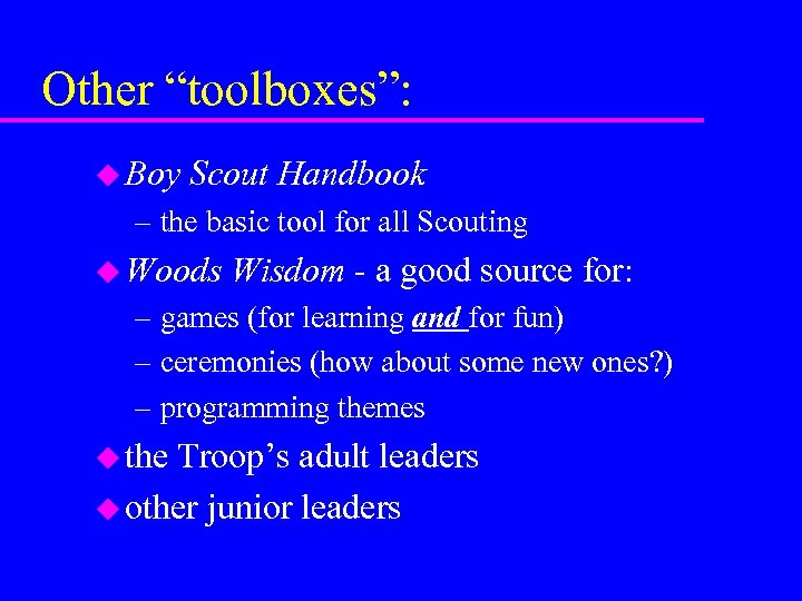 Other “toolboxes”: u Boy Scout Handbook – the basic tool for all Scouting u