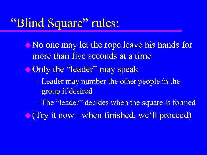 “Blind Square” rules: u No one may let the rope leave his hands for