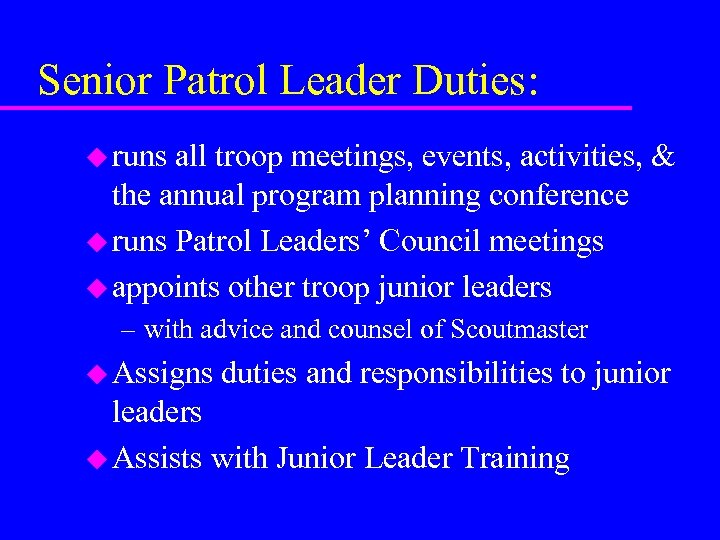 Senior Patrol Leader Duties: u runs all troop meetings, events, activities, & the annual