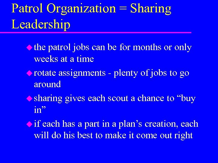 Patrol Organization = Sharing Leadership u the patrol jobs can be for months or