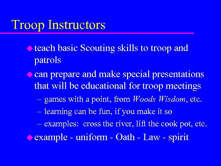 Troop Instructors u teach basic Scouting skills to troop and patrols u can prepare