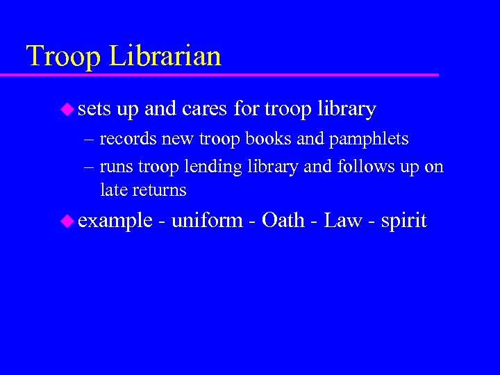 Troop Librarian u sets up and cares for troop library – records new troop