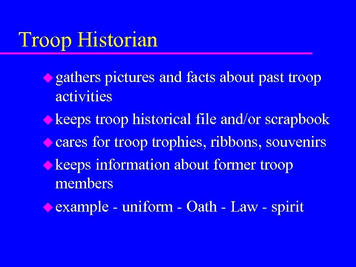 Troop Historian u gathers pictures and facts about past troop activities u keeps troop