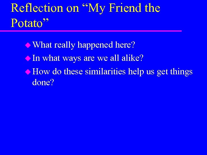Reflection on “My Friend the Potato” u What really happened here? u In what