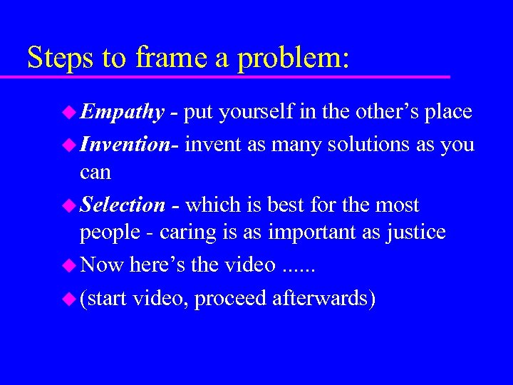 Steps to frame a problem: u Empathy - put yourself in the other’s place