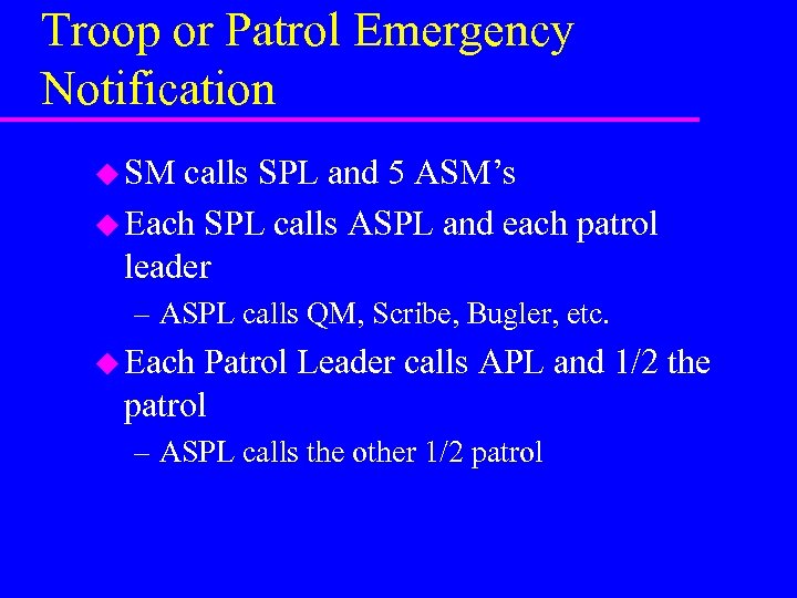 Troop or Patrol Emergency Notification u SM calls SPL and 5 ASM’s u Each