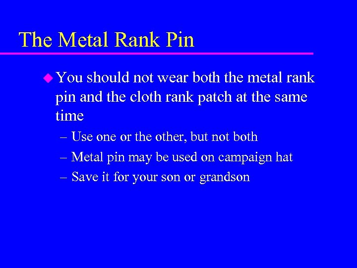 The Metal Rank Pin u You should not wear both the metal rank pin