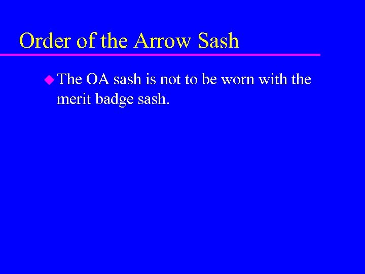 Order of the Arrow Sash u The OA sash is not to be worn