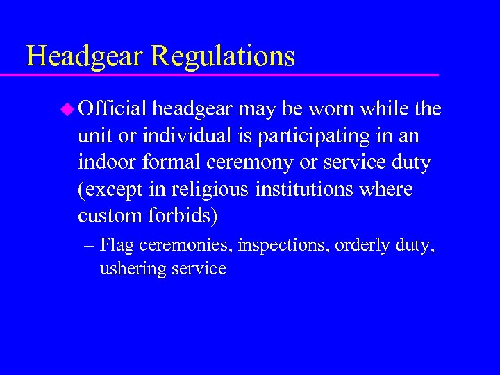 Headgear Regulations u Official headgear may be worn while the unit or individual is