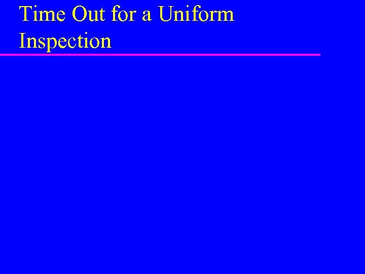 Time Out for a Uniform Inspection 