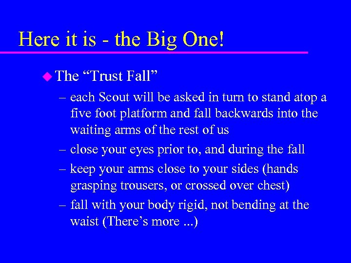Here it is - the Big One! u The “Trust Fall” – each Scout