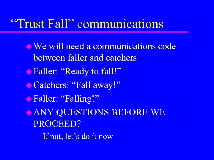 “Trust Fall” communications u We will need a communications code between faller and catchers