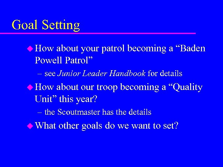Goal Setting u How about your patrol becoming a “Baden Powell Patrol” – see