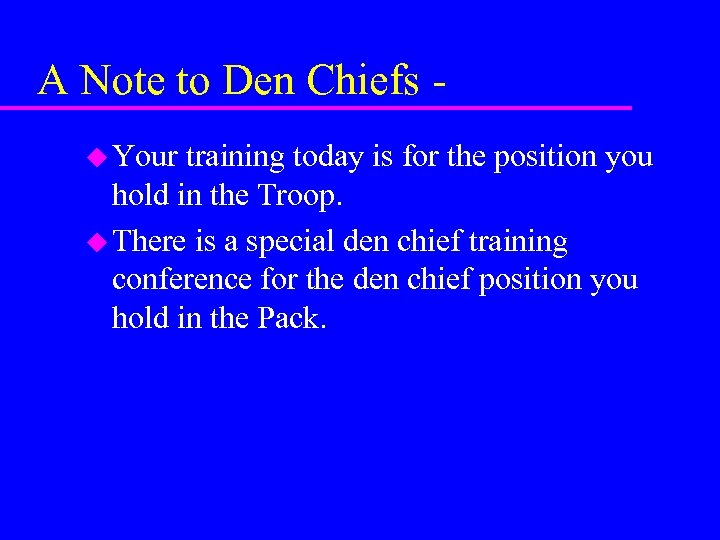 A Note to Den Chiefs u Your training today is for the position you