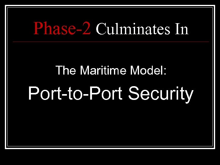 Phase-2 Culminates In The Maritime Model: Port-to-Port Security 