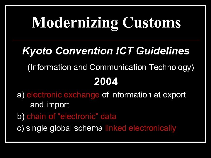 Modernizing Customs Kyoto Convention ICT Guidelines (Information and Communication Technology) 2004 a) electronic exchange