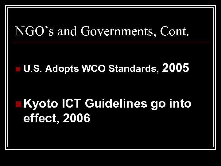NGO’s and Governments, Cont. n U. S. Adopts WCO Standards, 2005 n Kyoto ICT