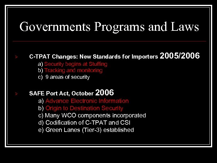 Governments Programs and Laws Ø C-TPAT Changes: New Standards for Importers 2005/2006 a) Security