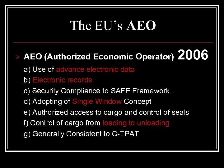 The EU’s AEO Ø AEO (Authorized Economic Operator) 2006 a) Use of advance electronic