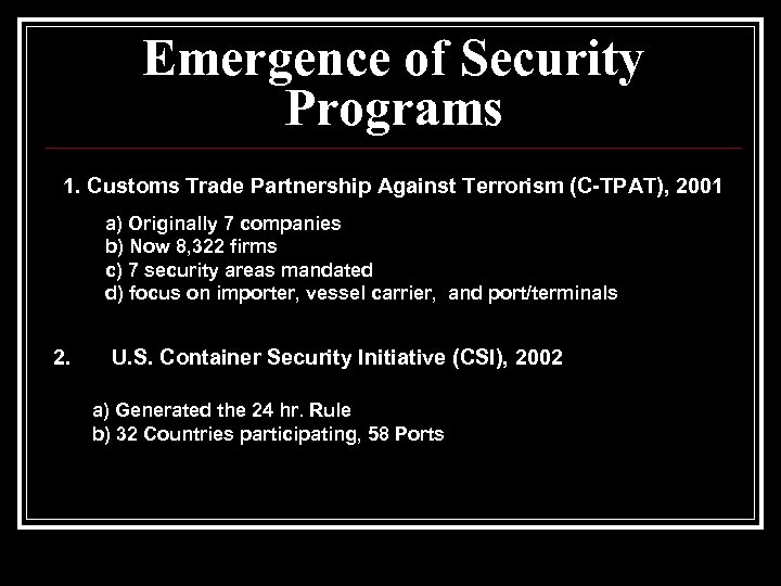 Emergence of Security Programs 1. Customs Trade Partnership Against Terrorism (C-TPAT), 2001 a) Originally