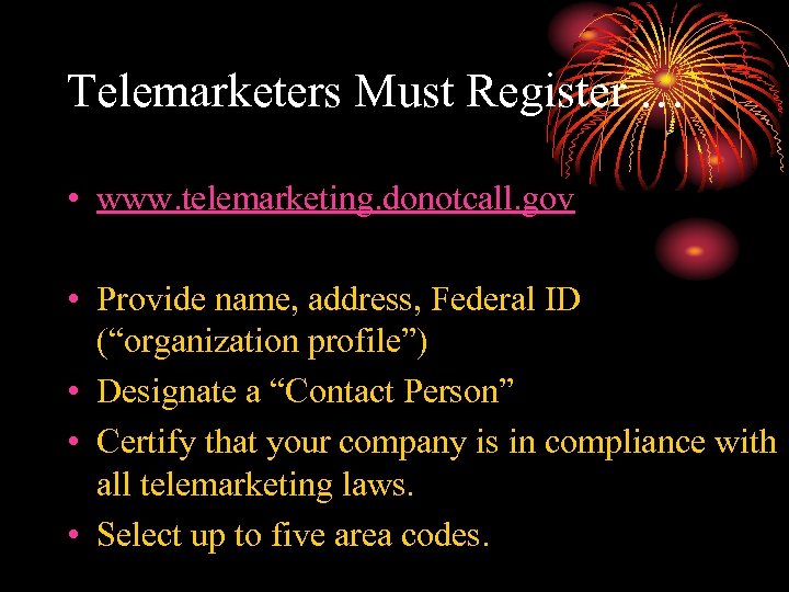 Telemarketers Must Register … • www. telemarketing. donotcall. gov • Provide name, address, Federal