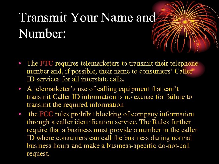 Transmit Your Name and Number: • The FTC requires telemarketers to transmit their telephone