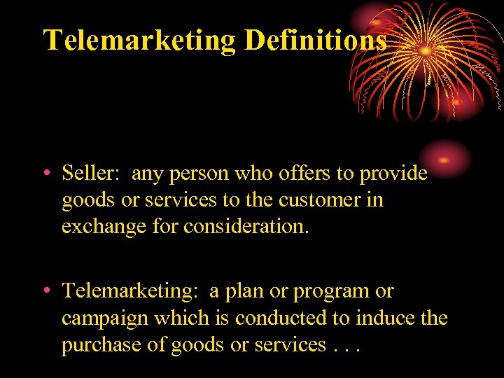Telemarketing Definitions • Seller: any person who offers to provide goods or services to