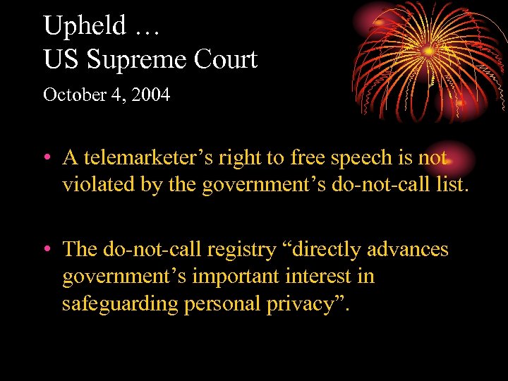 Upheld … US Supreme Court October 4, 2004 • A telemarketer’s right to free