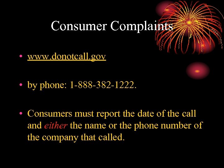 Consumer Complaints • www. donotcall. gov • by phone: 1 -888 -382 -1222. •