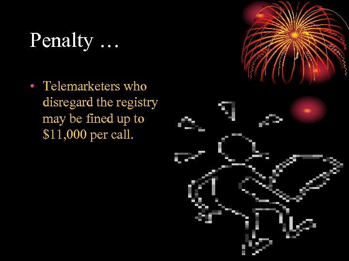 Penalty … • Telemarketers who disregard the registry may be fined up to $11,
