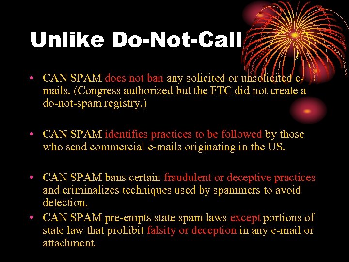 Unlike Do-Not-Call • CAN SPAM does not ban any solicited or unsolicited emails. (Congress