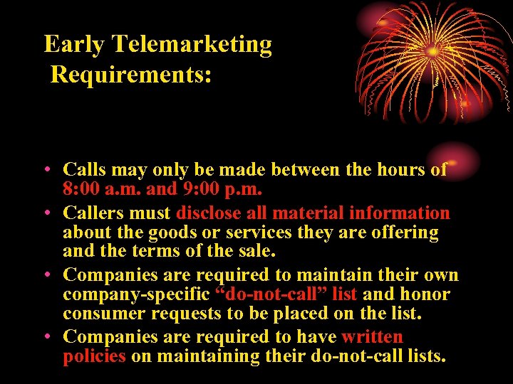 Early Telemarketing Requirements: • Calls may only be made between the hours of 8: