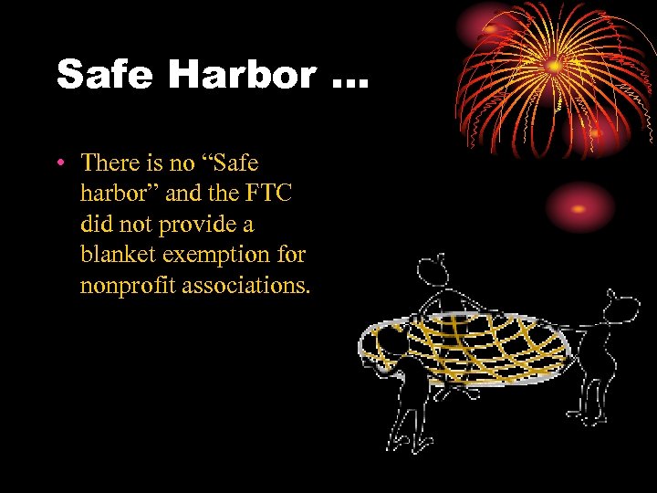 Safe Harbor … • There is no “Safe harbor” and the FTC did not