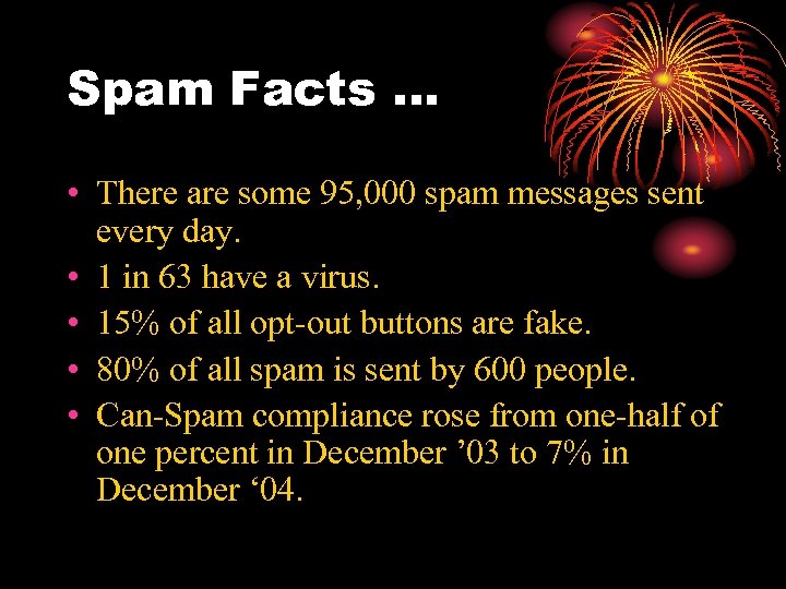 Spam Facts … • There are some 95, 000 spam messages sent every day.