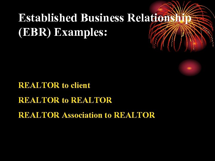 Established Business Relationship (EBR) Examples: REALTOR to client REALTOR to REALTOR Association to REALTOR