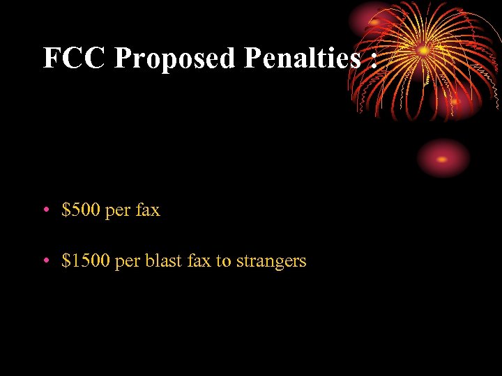 FCC Proposed Penalties : • $500 per fax • $1500 per blast fax to